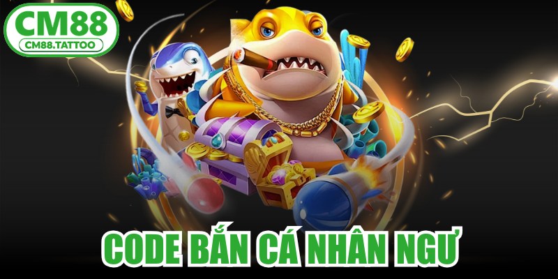 Code Bắn Cá Nhân Ngư