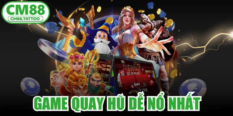 Game Quay Hũ Dễ Nổ Nhất